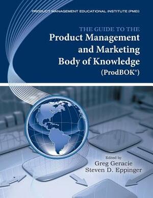 The Guide to the Product Management and Marketing Body of Knowledge (Prodbok Guide) by Greg Geracie