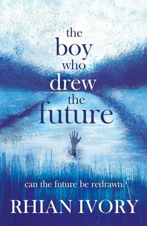 The Boy Who Drew the Future by Rhian Ivory