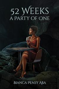 52 Weeks a Party of One by Bianca Pensy Aba