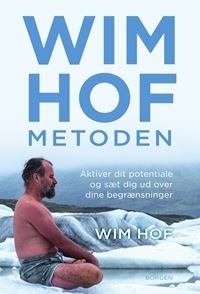 Wim Hof-metoden: Aktiver dit potentiale og sæt dig ud over dine begrænsninger by Christine Clemmensen, Wim Hof