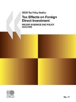 OECD Tax Policy Studies No. 17 Tax Effects on Foreign Direct Investment: Recent Evidence and Policy Analysis by Publishing Oecd Publishing, OECD Publishing