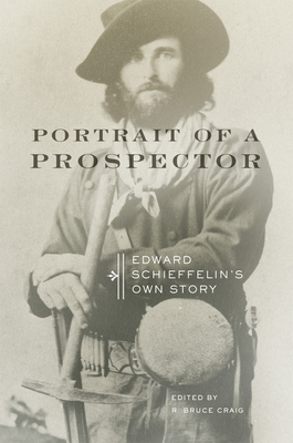 Portrait of a Prospector: Edward Schieffelin's Own Story by Edward Schieffelin