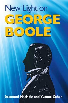 New Light on George Boole by Desmond Machale, Yvonne Cohen