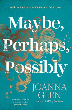 Maybe, Perhaps, Possibly by Joanna Glen