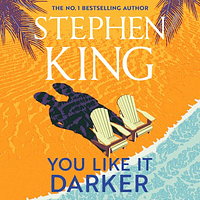 You Like It Darker by Stephen King