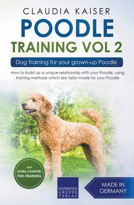 Poodle Training Vol 2 - Dog Training for Your Grown-up Poodle by Claudia Kaiser