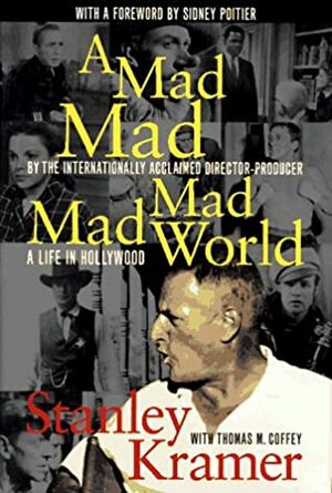 A Mad, Mad, Mad, Mad World: A Life in Hollywood by Sidney Poitier, Thomas H. Coffey, Stanley Kramer