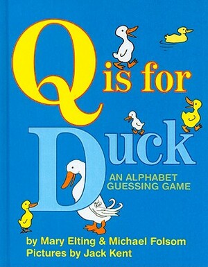 Q Is for Duck: An Alphabet Guessing Game by Mary Elting, Michael Folsom