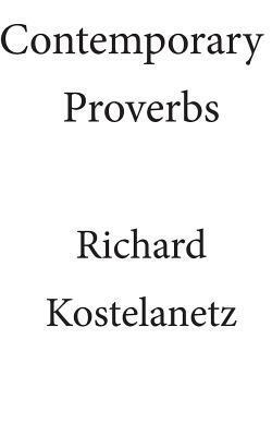 Contemporary Proverbs by Richard Kostelanetz