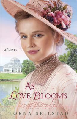 As Love Blooms by Lorna Seilstad