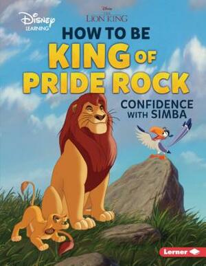 How to Be King of Pride Rock: Confidence with Simba by Mari Schuh