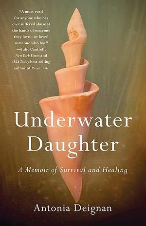 Underwater Daughter: A Memoir of Survival and Healing by Antonia Deignan