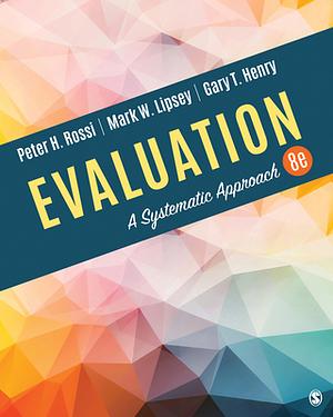 Evaluation: A Systematic Approach [8th Edition] by Peter H. Rossi, Gary T. Henry, Mark W. Lipsey