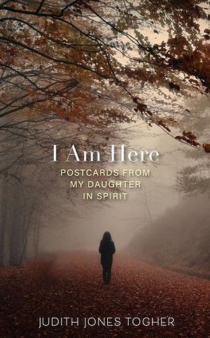 I Am Here: Postcards from My Daughter in Spirit by Judith Jones Togher