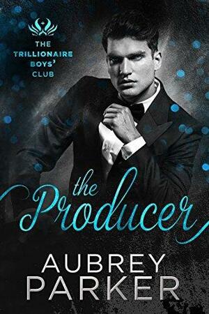 Trillionaire Boys' Club: The Producer by Aubrey Parker, Aubrey Parker