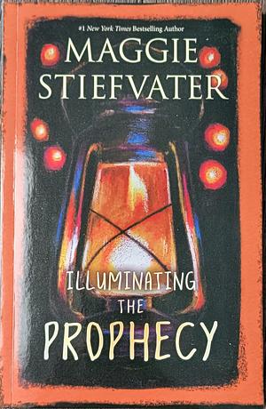 Illuminating the Prophecy by Maggie Stiefvater