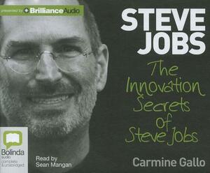 The Innovation Secrets of Steve Jobs by Carmine Gallo