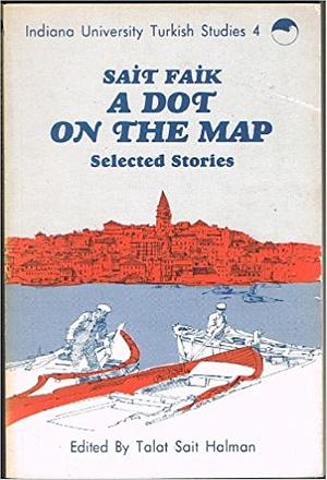 A Dot On The Map: Selected Stories And Poems by Sait Faik Abasıyanık