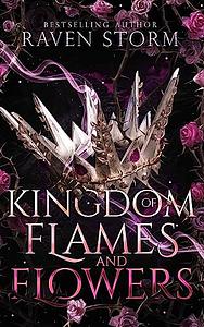 Kingdom of Flames and Flowers by Raven Storm