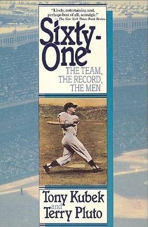 Sixty-one: The Team, the Record, the Men by Terry Pluto, Tony Kubek