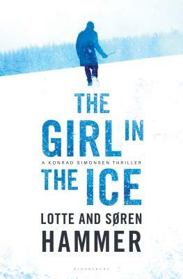 The Girl in the Ice: A Konrad Simonsen Thriller by Lotte Hammer, Soren Hammer