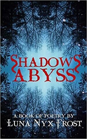 Shadow Abyss: A Book of Poetry by Luna Nyx Frost