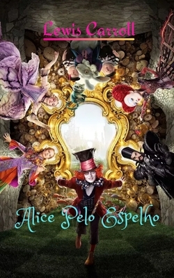 Alice Pelo Espelho: Uma história fantástica e misteriosa by Lewis Carroll