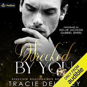 Wrecked By You: A Tortured Hero Billionaire Romance by Tracie Delaney