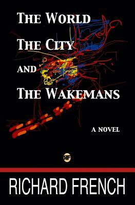 The World, the City, and the Wakemans by Richard French