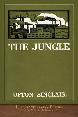 The Jungle: Illustrated 100th Anniversary Edition by Upton Sinclair