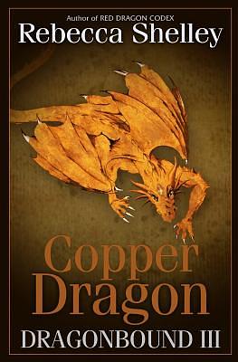 Dragonbound 3: Copper Dragon by Rebecca Shelley