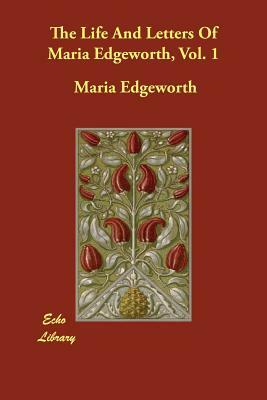The Life And Letters Of Maria Edgeworth, Vol. 1 by Maria Edgeworth