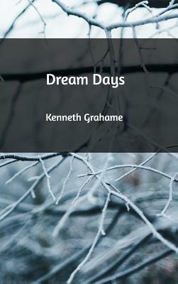 Dream Days by Kenneth Grahame