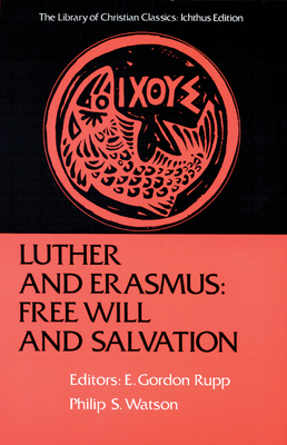 Luther and Erasmus: Free Will and Salvation by 