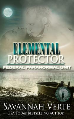 Elemental Protector: Federal Paranormal Unit by Savannah Verte