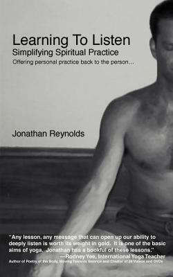 Learning to Listen: Simplifying Spiritual Practice by Jonathan Reynolds