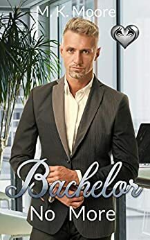 Bachelor No More: The Silver Fox Series by M.K. Moore