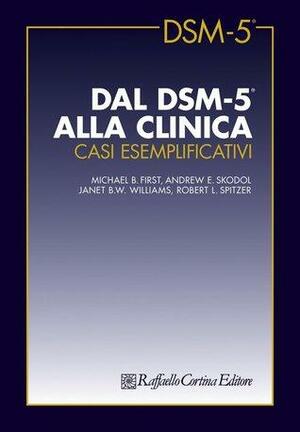 Dal DSM-5 alla clinica: Casi esemplificativi by Janet B.W. Williams, Robert L. Spitzer, Michael B. First, Andrew E. Skodol