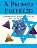 A Promise Fulfilled: Theodor Herzl, Chaim Weizmann, David Ben-Gurion, and the Creation of the State of Israel by Howard Greenfeld