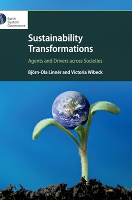 Sustainability Transformations: Agents and Drivers Across Societies by Björn-Ola Linnér, Victoria Wibeck