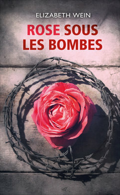 Rose Sous Les Bombes by Elizabeth Wein