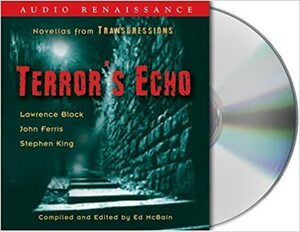 Terror's Echo: Transgressions Novellas 7, 8 and 10 by Lawrence Block, Stephen King, Ed McBain, John Farris