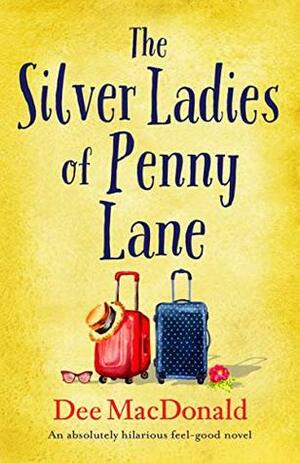 The Silver Ladies of Penny Lane: An absolutely hilarious feel good novel by Dee MacDonald