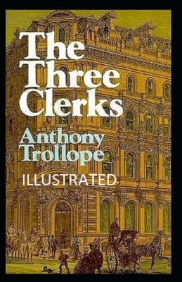 The Three Clerks Illustrated by Anthony Trollope