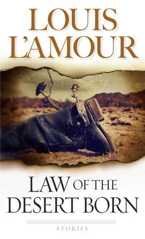 Law of the Desert Born: Stories by Louis L'Amour