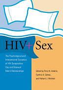 HIV+ Sex: The Psychological and Interpersonal Dynamics of HIV-seropositive Gay and Bisexual Men's Relationships by Cynthia A. Gómez, Richard J. Wolitski, Perry N. Halkitis