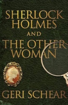 Sherlock Holmes and The Other Woman by Geri Schear