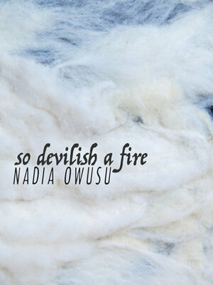 So Devilish a Fire by Nadia Owusu