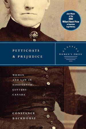 Petticoats and Prejudice - Women's Press Classics: Women and Law in Nineteenth-Century Canada by Constance Backhouse