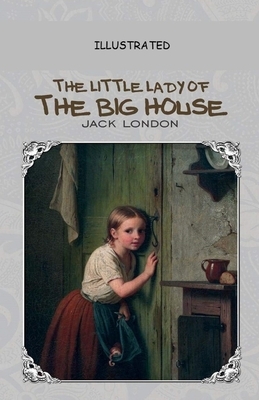 The Little Lady of the Big House Illustrated by Jack London